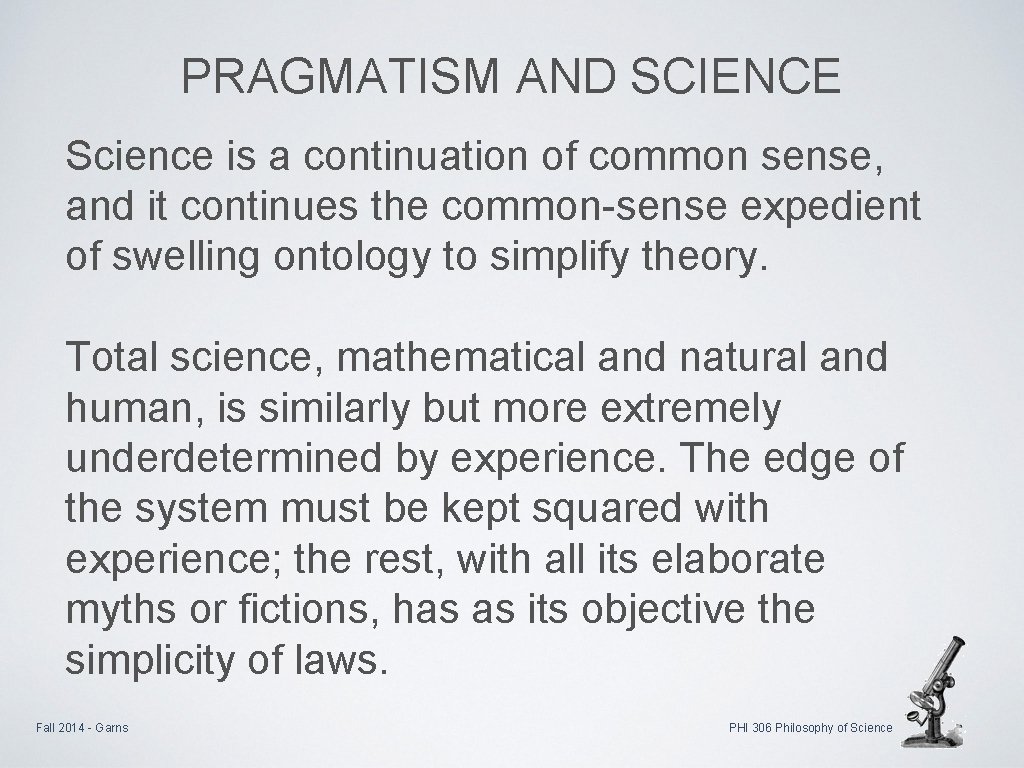 PRAGMATISM AND SCIENCE Science is a continuation of common sense, and it continues the