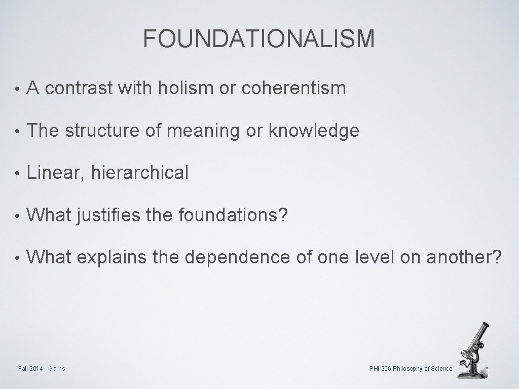 FOUNDATIONALISM • A contrast with holism or coherentism • The structure of meaning or