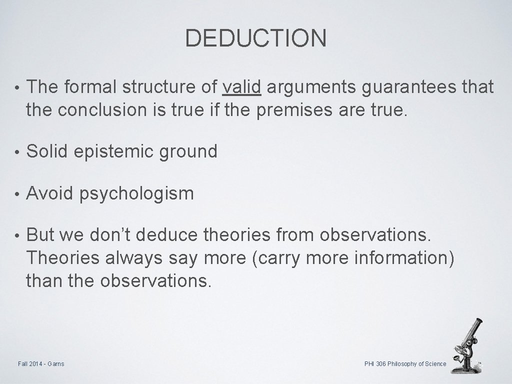 DEDUCTION • The formal structure of valid arguments guarantees that the conclusion is true