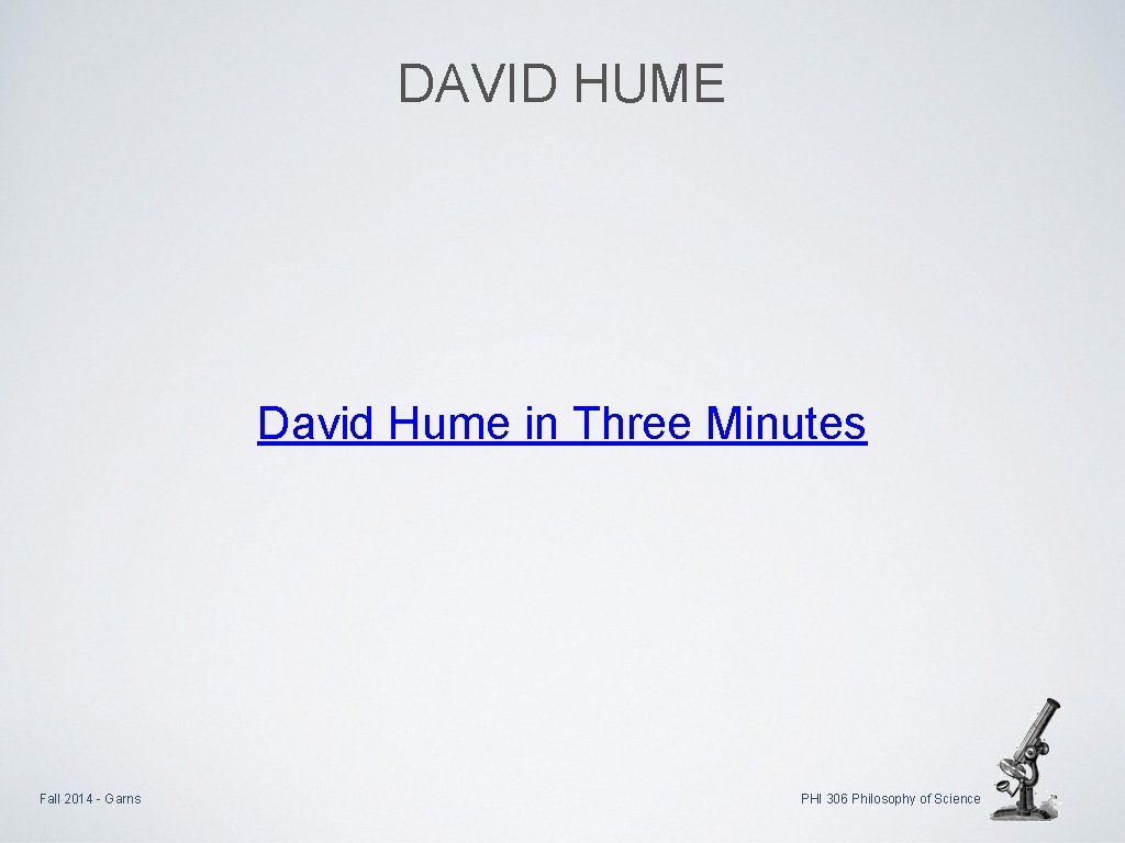 DAVID HUME David Hume in Three Minutes Fall 2014 - Garns PHI 306 Philosophy