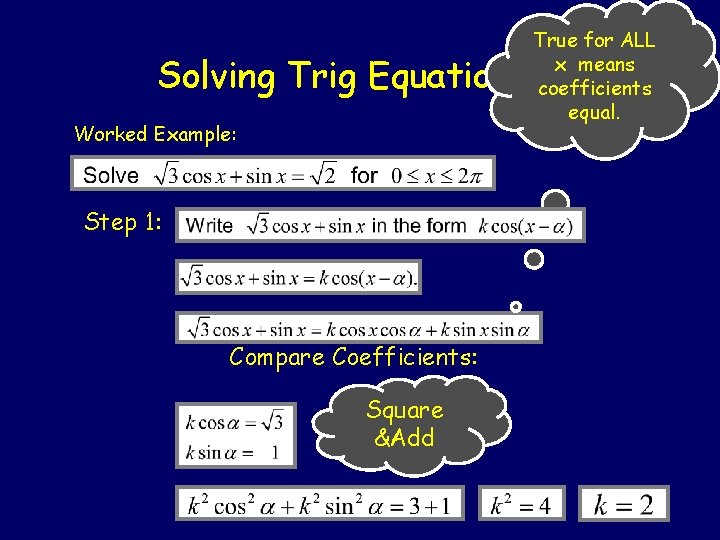 Solving Trig Equations Worked Example: Step 1: Compare Coefficients: Square &Add True for ALL