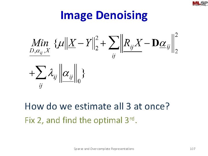 Image Denoising How do we estimate all 3 at once? Fix 2, and find