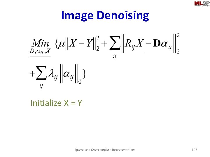 Image Denoising Initialize X = Y Sparse and Overcomplete Representations 108 