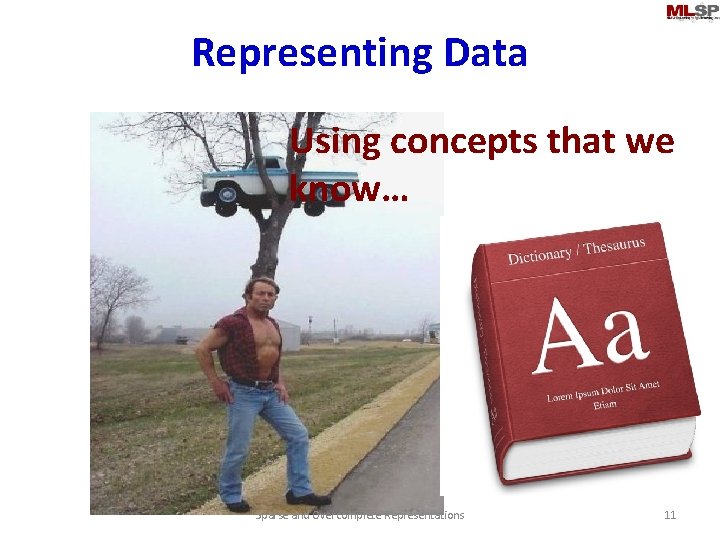 Representing Data Using concepts that we know… Sparse and Overcomplete Representations 11 