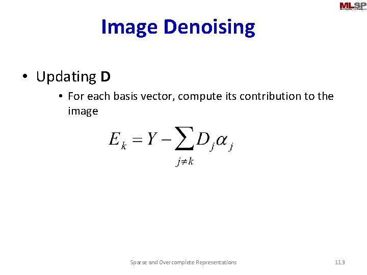 Image Denoising • Updating D • For each basis vector, compute its contribution to