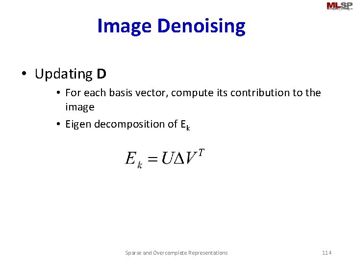 Image Denoising • Updating D • For each basis vector, compute its contribution to