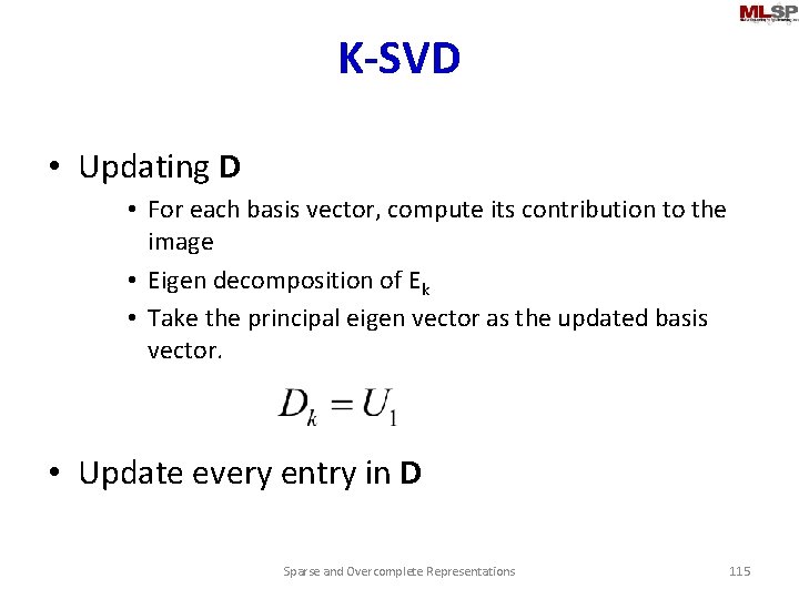 K-SVD • Updating D • For each basis vector, compute its contribution to the