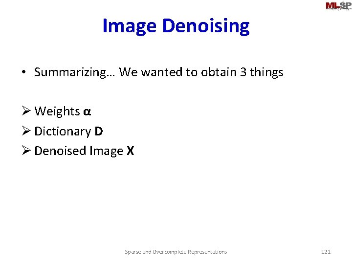 Image Denoising • Summarizing… We wanted to obtain 3 things Ø Weights α Ø