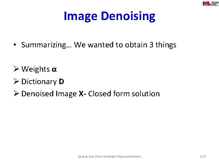 Image Denoising • Summarizing… We wanted to obtain 3 things Ø Weights α Ø