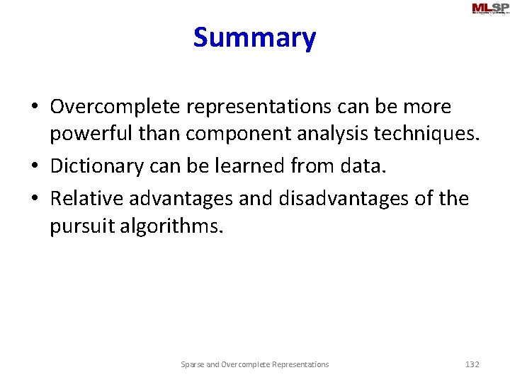 Summary • Overcomplete representations can be more powerful than component analysis techniques. • Dictionary