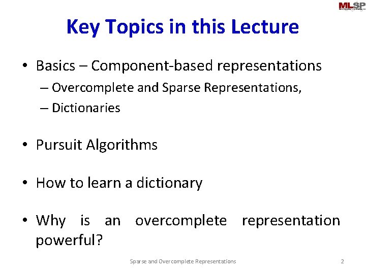 Key Topics in this Lecture • Basics – Component-based representations – Overcomplete and Sparse