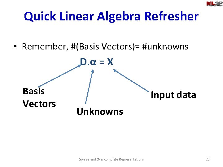 Quick Linear Algebra Refresher • Remember, #(Basis Vectors)= #unknowns D. α = X Basis
