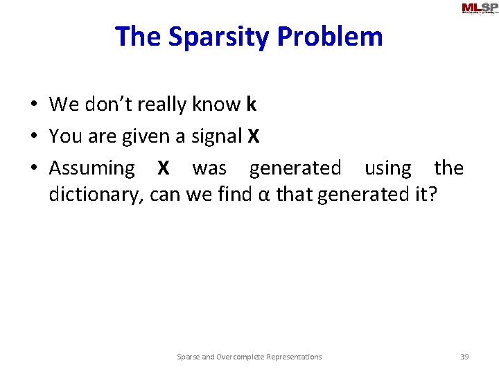 The Sparsity Problem • We don’t really know k • You are given a