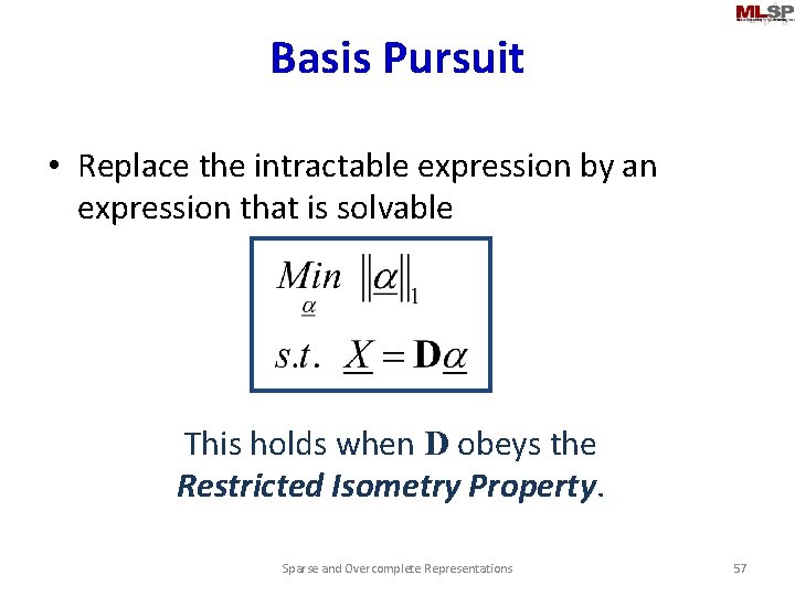 Basis Pursuit • Replace the intractable expression by an expression that is solvable This