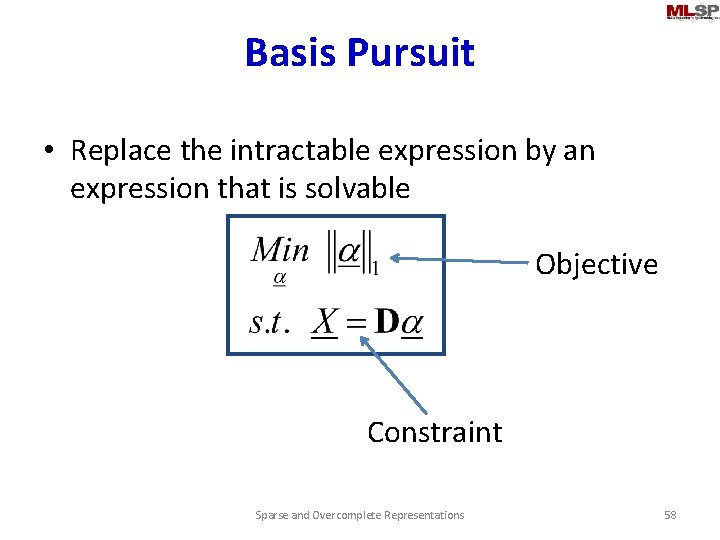 Basis Pursuit • Replace the intractable expression by an expression that is solvable Objective