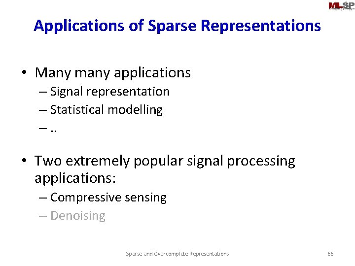 Applications of Sparse Representations • Many many applications – Signal representation – Statistical modelling