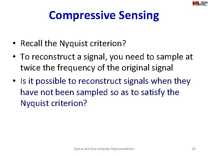 Compressive Sensing • Recall the Nyquist criterion? • To reconstruct a signal, you need