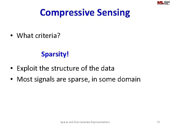 Compressive Sensing • What criteria? Sparsity! • Exploit the structure of the data •