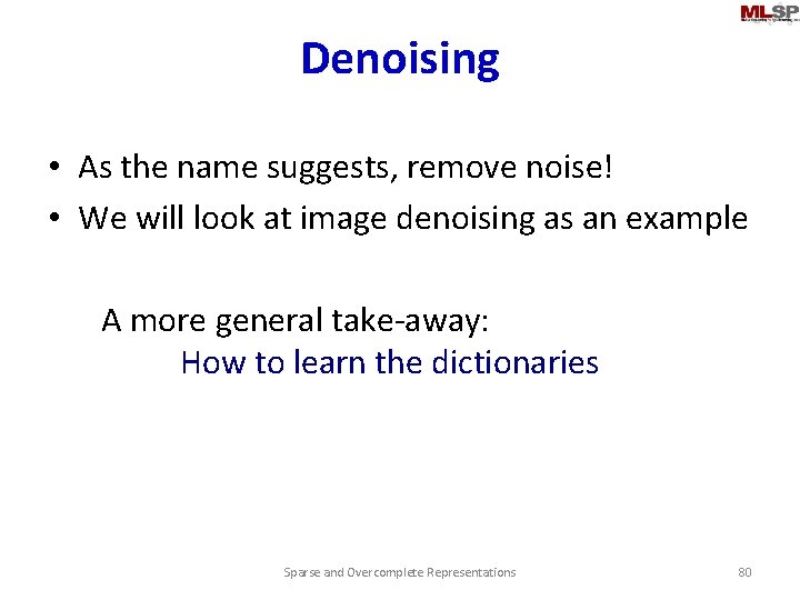 Denoising • As the name suggests, remove noise! • We will look at image