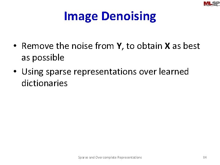 Image Denoising • Remove the noise from Y, to obtain X as best as
