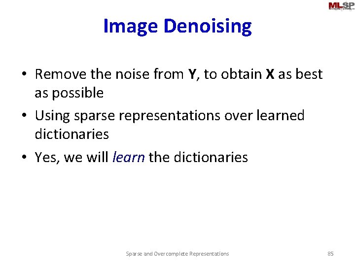 Image Denoising • Remove the noise from Y, to obtain X as best as