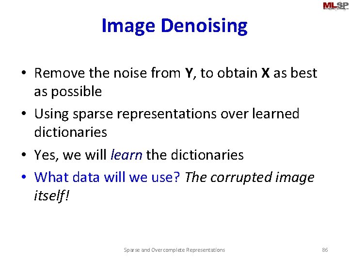 Image Denoising • Remove the noise from Y, to obtain X as best as