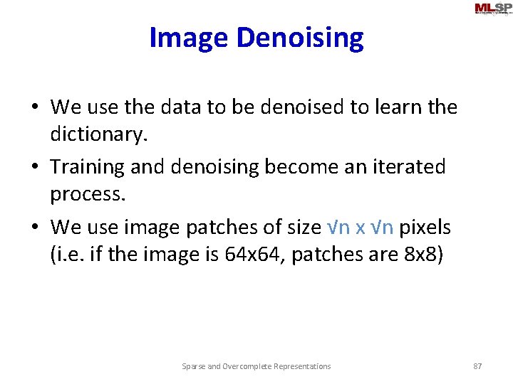 Image Denoising • We use the data to be denoised to learn the dictionary.