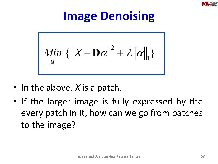 Image Denoising • In the above, X is a patch. • If the larger