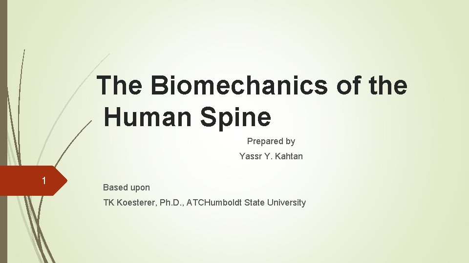 The Biomechanics of the Human Spine Prepared by Yassr Y. Kahtan 1 Based upon