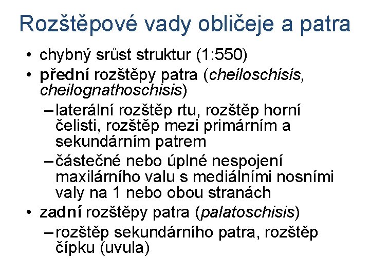 Rozštěpové vady obličeje a patra • chybný srůst struktur (1: 550) • přední rozštěpy