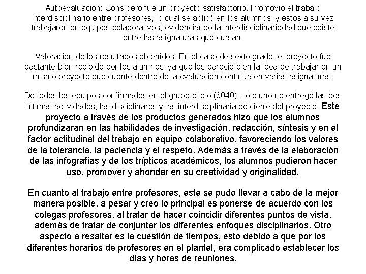 Autoevaluación: Considero fue un proyecto satisfactorio. Promovió el trabajo interdisciplinario entre profesores, lo cual