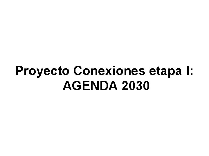 Proyecto Conexiones etapa I: AGENDA 2030 