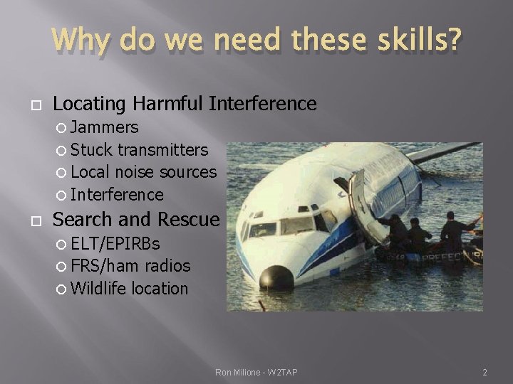 Why do we need these skills? Locating Harmful Interference Jammers Stuck transmitters Local noise