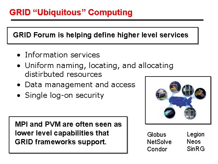 GRID “Ubiquitous” Computing GRID Forum is helping define higher level services • Information services