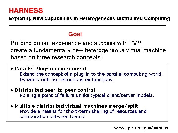 HARNESS Exploring New Capabilities in Heterogeneous Distributed Computing Goal Building on our experience and