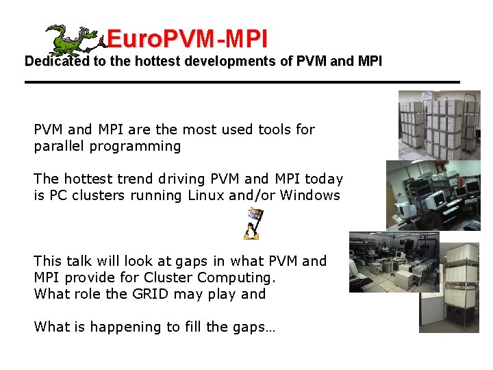 Euro. PVM-MPI Dedicated to the hottest developments of PVM and MPI are the most