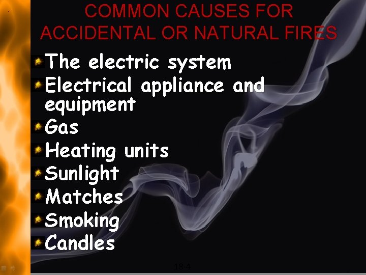 COMMON CAUSES FOR ACCIDENTAL OR NATURAL FIRES The electric system Electrical appliance and equipment