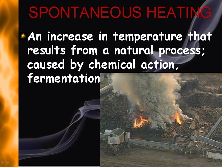 SPONTANEOUS HEATING An increase in temperature that results from a natural process; caused by