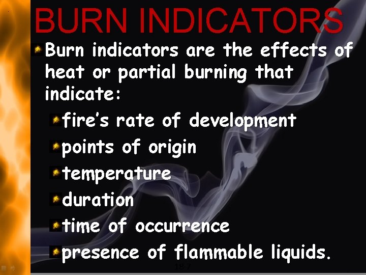 BURN INDICATORS Burn indicators are the effects of heat or partial burning that indicate: