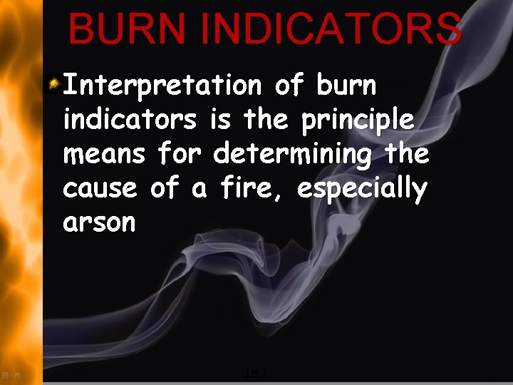 BURN INDICATORS Interpretation of burn indicators is the principle means for determining the cause
