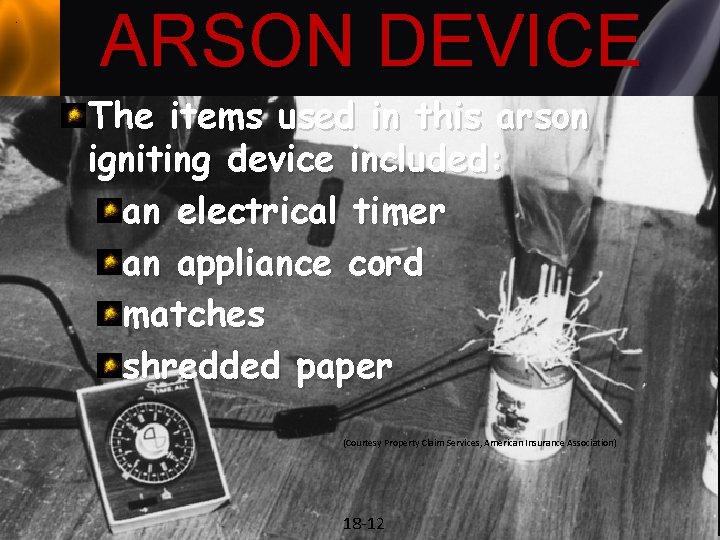 ARSON DEVICE The items used in this arson igniting device included: an electrical timer