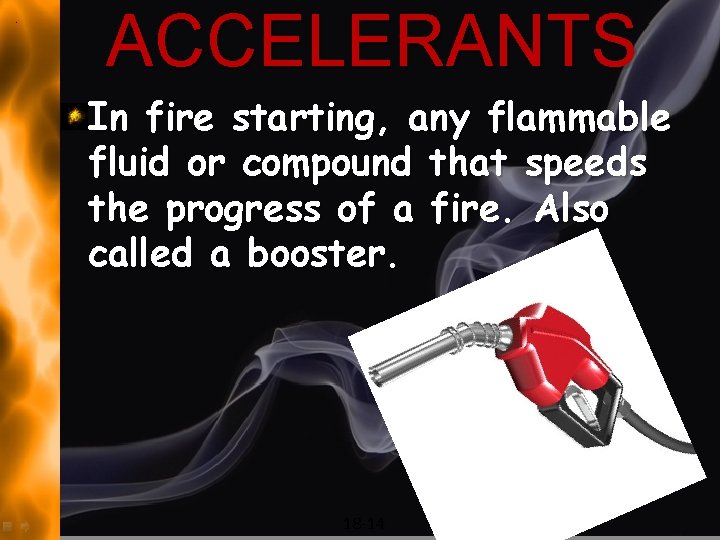 ACCELERANTS In fire starting, any flammable fluid or compound that speeds the progress of