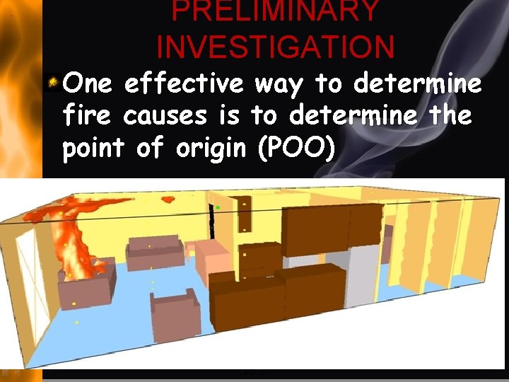 PRELIMINARY INVESTIGATION One effective way to determine fire causes is to determine the point