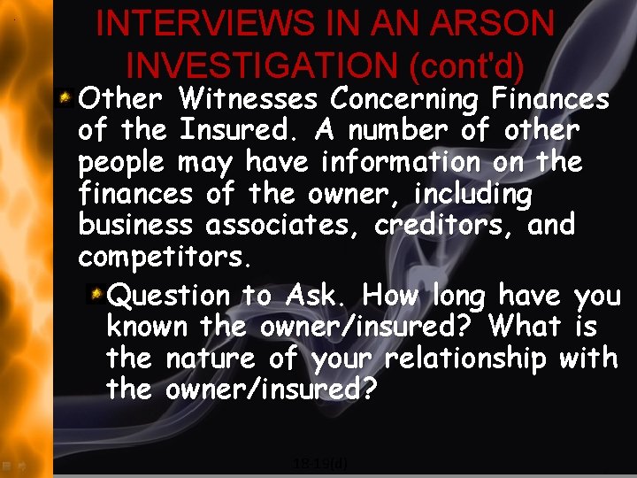 INTERVIEWS IN AN ARSON INVESTIGATION (cont'd) Other Witnesses Concerning Finances of the Insured. A