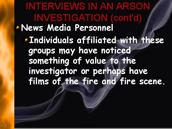 INTERVIEWS IN AN ARSON INVESTIGATION (cont'd) News Media Personnel Individuals affiliated with these groups