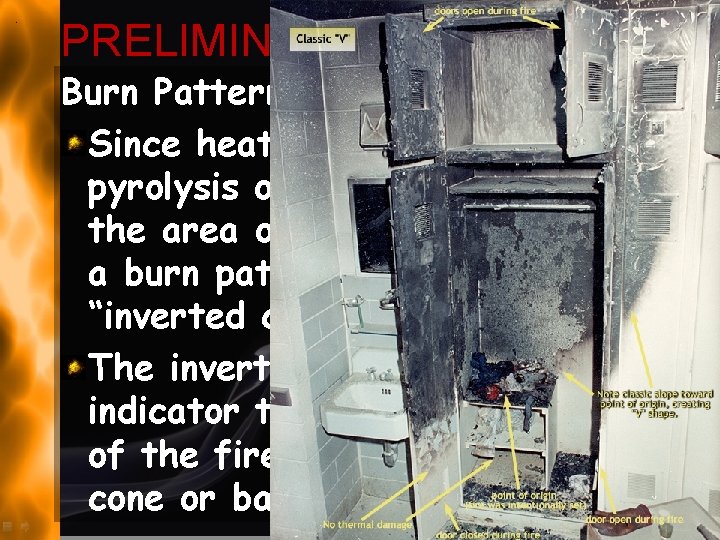 PRELIMINARY INVESTIGATION Burn Patterns: Since heat travels upward, pyrolysis occurs in materials above the