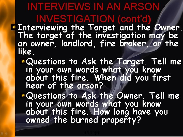 INTERVIEWS IN AN ARSON INVESTIGATION (cont'd) Interviewing the Target and the Owner. The target