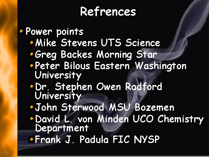 Refrences Power points Mike Stevens UTS Science Greg Backes Morning Star Peter Bilous Eastern