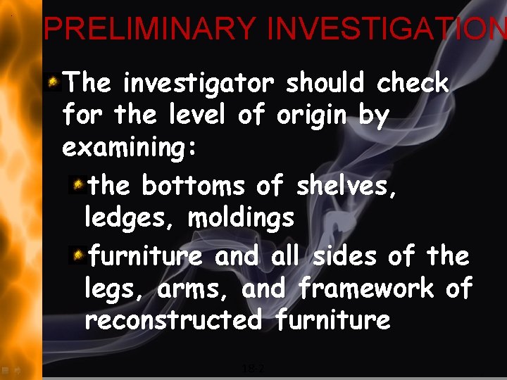PRELIMINARY INVESTIGATION The investigator should check for the level of origin by examining: the