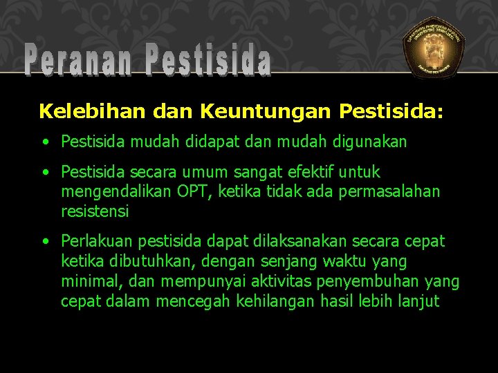 Kelebihan dan Keuntungan Pestisida: • Pestisida mudah didapat dan mudah digunakan • Pestisida secara